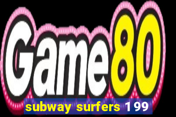 subway surfers 1 99